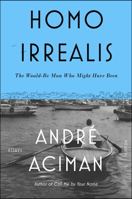 Homo Irrealis: The Would-Be Man Who Might Have Been: Essays