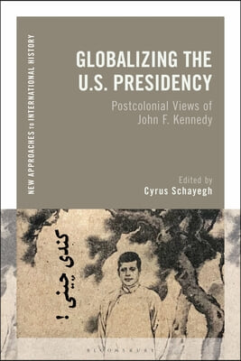 Globalizing the U.S. Presidency: Postcolonial Views of John F. Kennedy