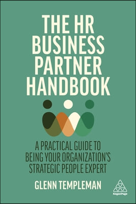 The HR Business Partner Handbook: A Practical Guide to Being Your Organization's Strategic People Expert