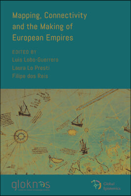 Mapping, Connectivity, and the Making of European Empires