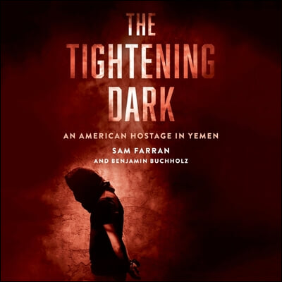 The Tightening Dark Lib/E: An American Hostage in Yemen