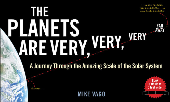 The Planets Are Very, Very, Very Far Away: A Journey Through the Amazing Scale of the Solar System