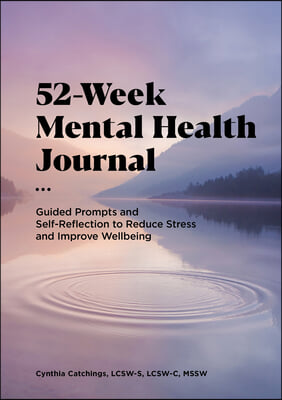 52-Week Mental Health Journal: Guided Prompts and Self-Reflection to Reduce Stress and Improve Well-Being