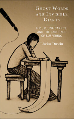 Ghost Words and Invisible Giants: H.D., Djuna Barnes, and the Language of Suffering