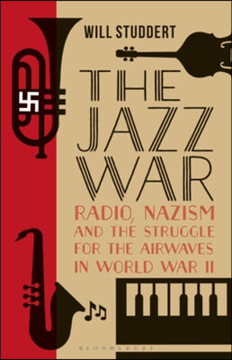 The Jazz War: Radio, Nazism and the Struggle for the Airwaves in World War II