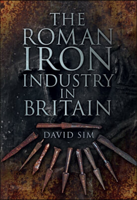 The Roman Iron Industry in Britain