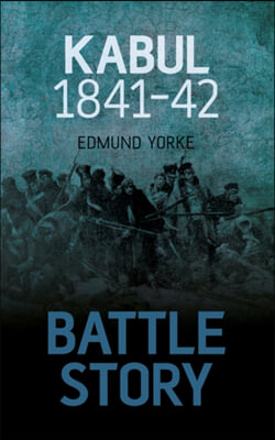 Battle Story: Kabul 1841-42