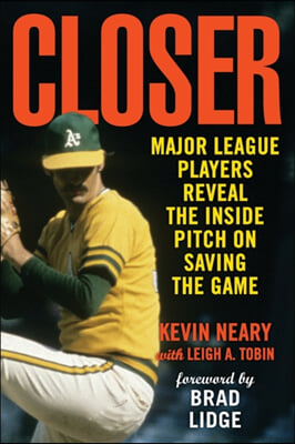 Closer: Major League Players Reveal the Inside Pitch on Saving the Game