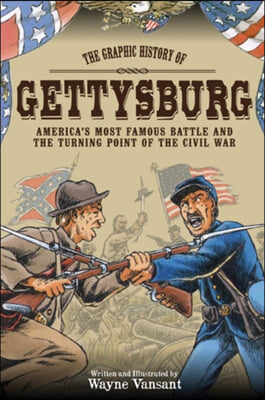 Gettysburg: The Graphic History of America&#39;s Most Famous Battle and the Turning Point of the Civil War