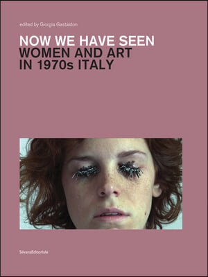 Now We Have Seen: Women and Art in 1970s Italy