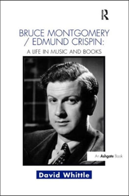 Bruce Montgomery/Edmund Crispin: A Life in Music and Books