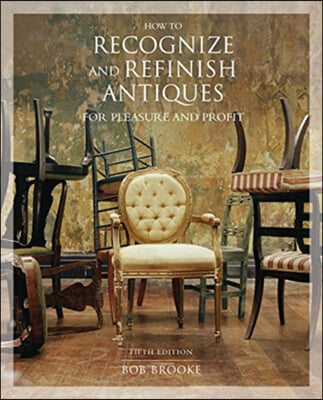 How to Recognize And Refinish Antiques for Pleasure And Profit