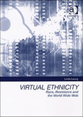 Virtual Ethnicity: Race, Resistance and the World Wide Web