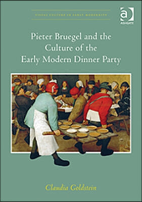 Pieter Bruegel and the Culture of the Early Modern Dinner Party