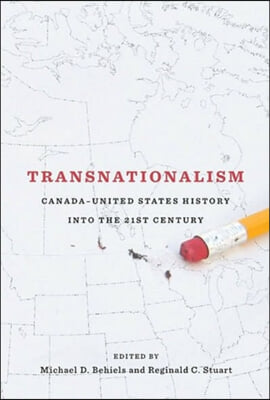 Transnationalism: Canada-United States History Into the Twenty-First Century