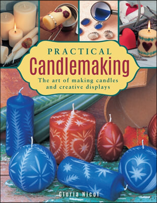 Practical Candlemaking: The Art of Making Candles and Creative Displays