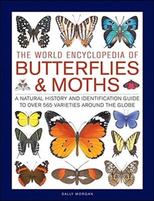 The World Encyclopedia of Butterflies &amp; Moths: A Natural History and Identification Guide to Over 565 Varieties Around the Globe