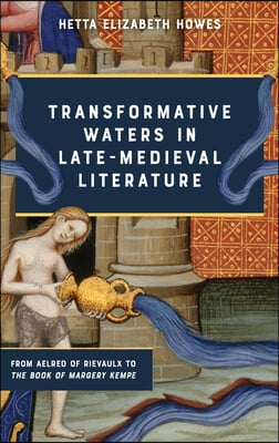 Transformative Waters in Late-Medieval Literature: From Aelred of Rievaulx to the Book of Margery Kempe