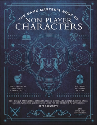 The Game Master&#39;s Book of Non-Player Characters: 500+ Unique Bartenders, Brawlers, Mages, Merchants, Royals, Rogues, Sages, Sailors, Warriors, Weirdos