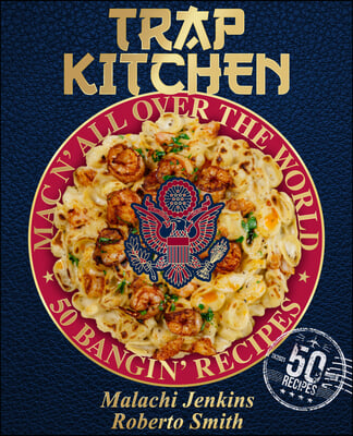 Trap Kitchen: Mac N' All Over the World: Bangin' Mac N' Cheese Recipes from Arou ND the World: (Global Mac and Cheese Recipes, Easy Comfort Food, Coll