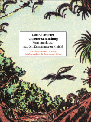 The Adventure of Our Collection: Art After 1945 from the Kunstmuseen Krefeld