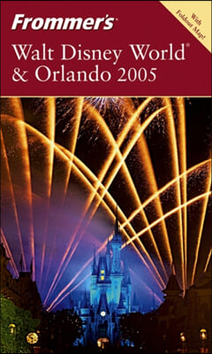 Frommer&#39;s 2005 Walt Disney World &amp; Orlando