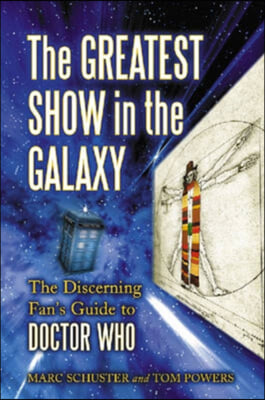 The Greatest Show in the Galaxy: The Discerning Fan&#39;s Guide to Doctor Who