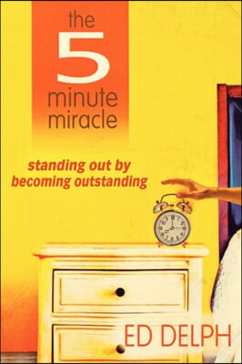 The Five-Minute Miracle: Standing Out by Becoming Outstanding