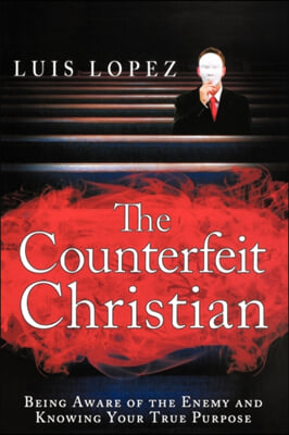 Counterfeit Christian: Being Aware of the Enemy and Knowing Your True Purpose