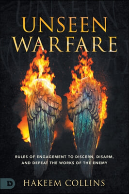 Unseen Warfare: Rules of Engagement to Discern, Disarm, and Defeat the Works of the Enemy