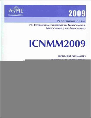 2009 Proceedings of the 7th International Conference on Nanochannels, Microchannels and Minichannels