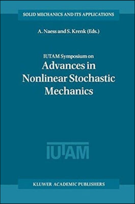 Iutam Symposium on Advances in Nonlinear Stochastic Mechanics: Proceedings of the Iutam Symposium Held in Trondheim, Norway, 3-7 July 1995