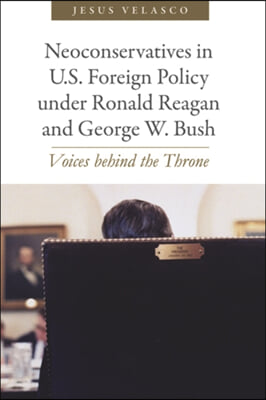 Neoconservatives in U.S. Foreign Policy Under Ronald Reagan and George W. Bush