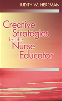 Creative Teaching Strategies for the Nurse Educator