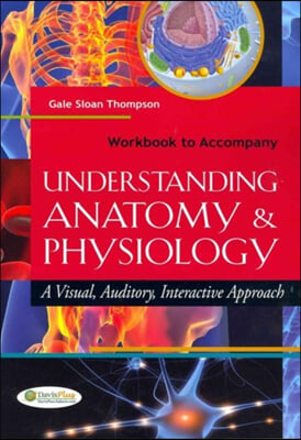 Workbook to Accompany Understanding Anatomy and Physiology: A Visual, Auditory, Interactive Approach