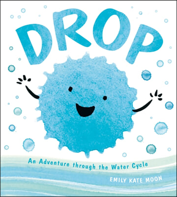 Drop: An Adventure Through the Water Cycle