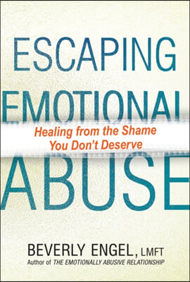 Escaping Emotional Abuse: Healing from the Shame You Don&#39;t Deserve