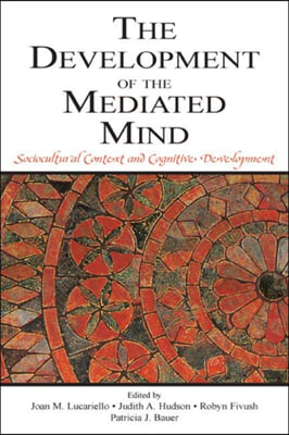 The Development of the Mediated Mind: Sociocultural Context and Cognitive Development