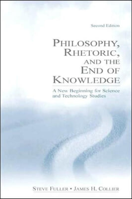 Philosophy, Rhetoric, and the End of Knowledge: A New Beginning for Science and Technology Studies (Hardcover, 2)