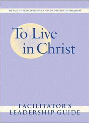 To Live in Christ - Facilitator's Leadership Guide