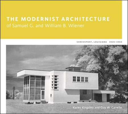 The Modernist Architecture of Samuel G. and William B. Wiener: Shreveport, Louisiana, 1920-1960