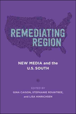 Remediating Region: New Media and the U.S. South