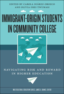 Immigrant-Origin Students in Community College: Navigating Risk and Reward in Higher Education