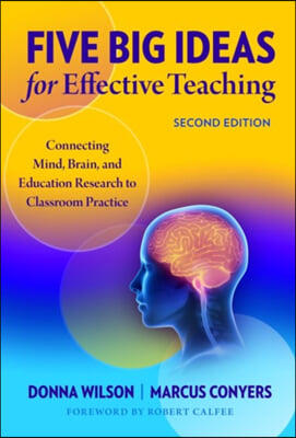 Five Big Ideas for Effective Teaching: Connecting Mind, Brain, and Education Research to Classroom Practice