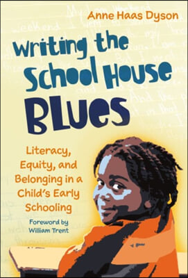 Writing the School House Blues: Literacy, Equity, and Belonging in a Child&#39;s Early Schooling