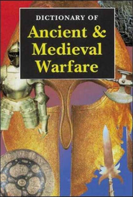 Dictionary of Ancient &amp; Medieval Warfare