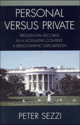 Personal vs. Private: A Bibliographic Exploration of Access, Ownership, and Control of Presidential Papers, Records, and Documents