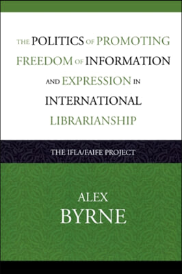 Politics of Promoting Freedom of Information and Expression in International Librarianship: The Ifla/Faife Project