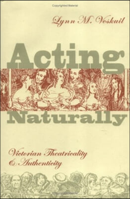 Acting Naturally: Victorian Theatricality and Authenticity