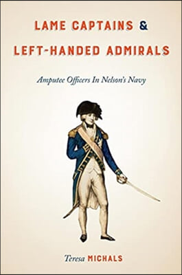 Lame Captains and Left-Handed Admirals: Amputee Officers in Nelson's Navy